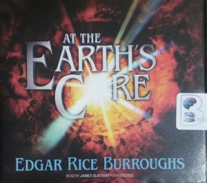 At The Earth's Core written by Edgar Rice Burroughs performed by James Slattery on CD (Unabridged)